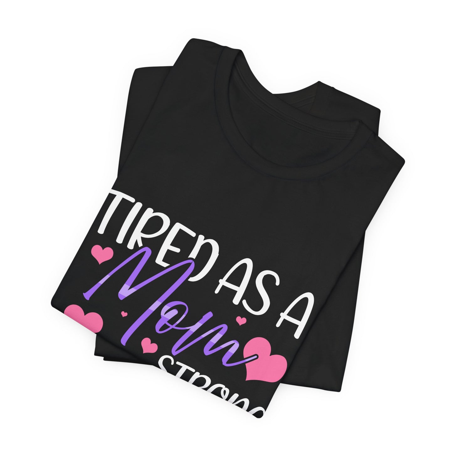 Mom T-Shirt - Tired as a Mom, Strong as a Mother