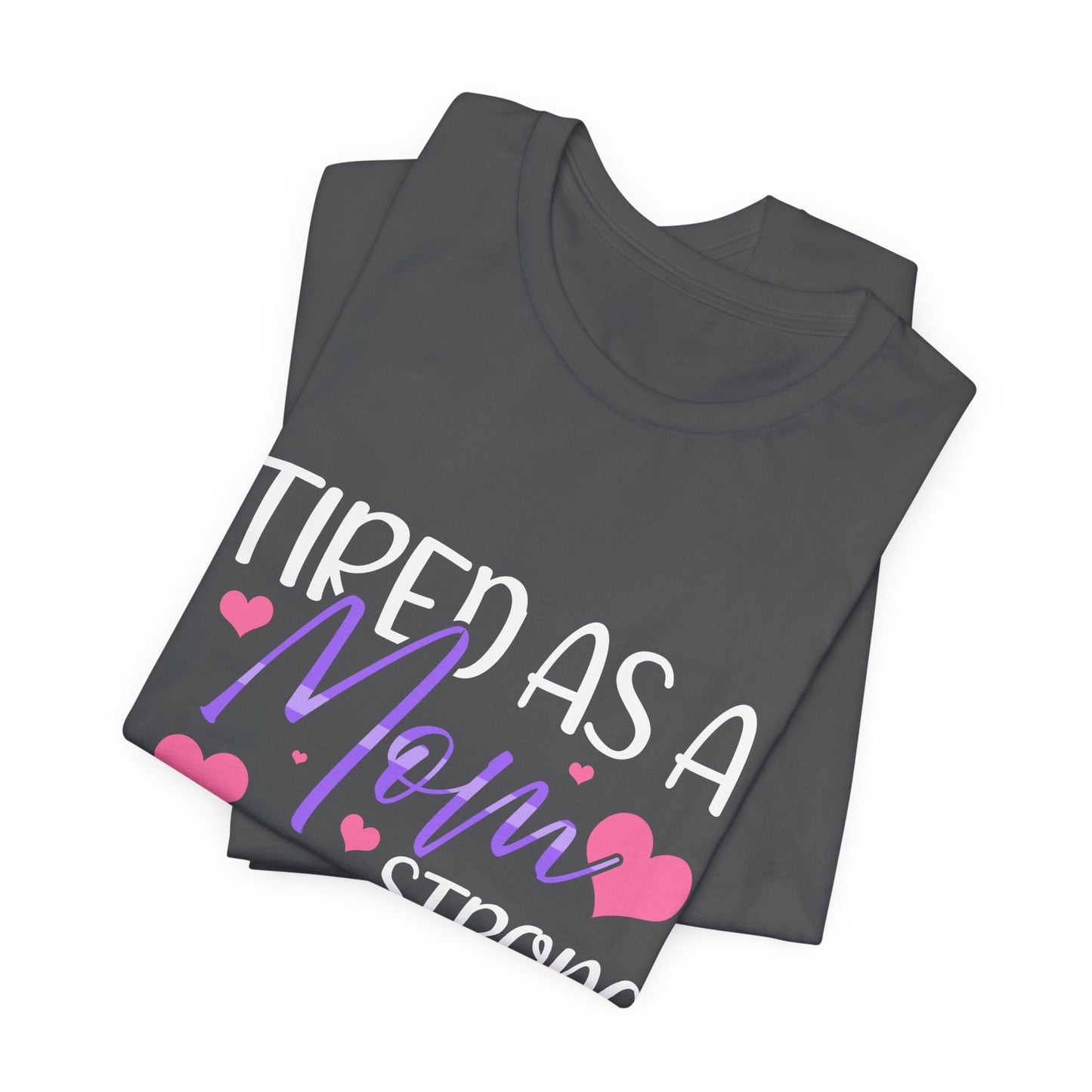 Mom T-Shirt - Tired as a Mom, Strong as a Mother