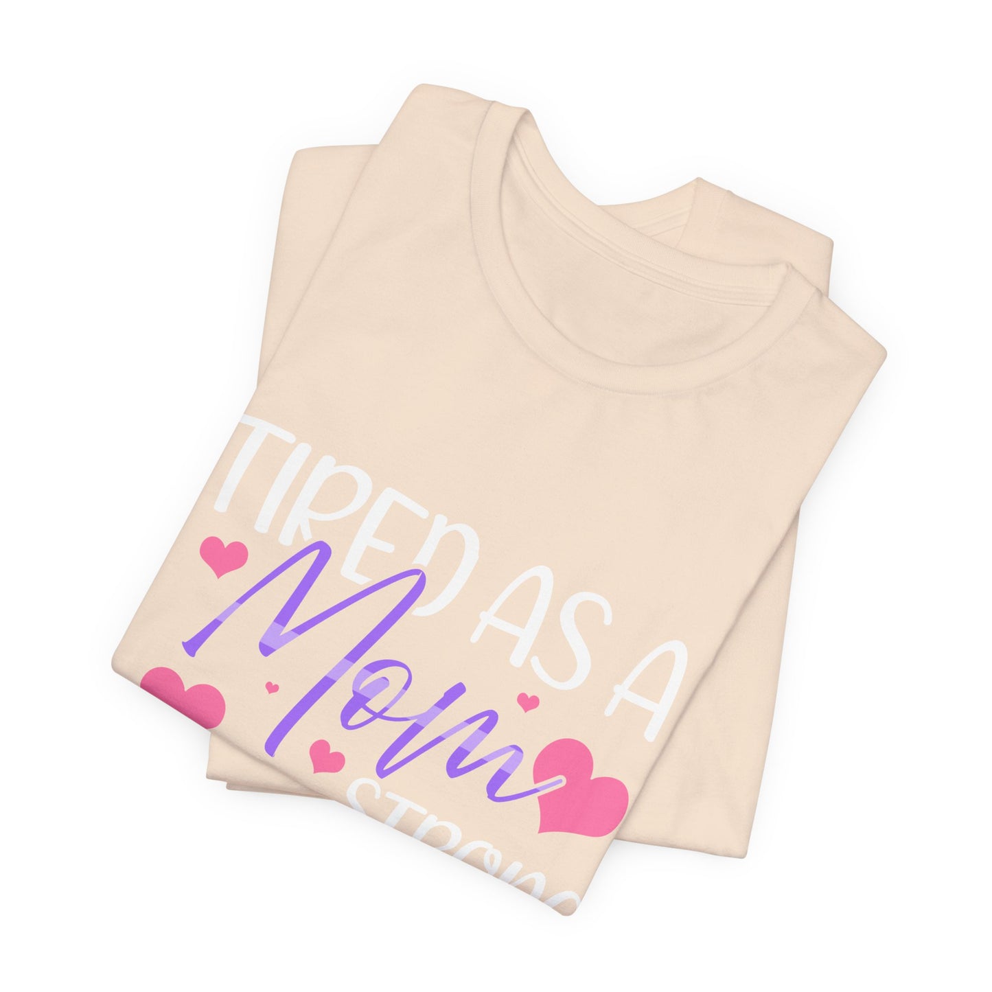 Mom T-Shirt - Tired as a Mom, Strong as a Mother