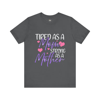 Mom T-Shirt - Tired as a Mom, Strong as a Mother