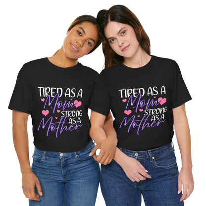 Mom T-Shirt - Tired as a Mom, Strong as a Mother