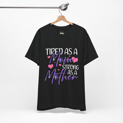 Mom T-Shirt - Tired as a Mom, Strong as a Mother