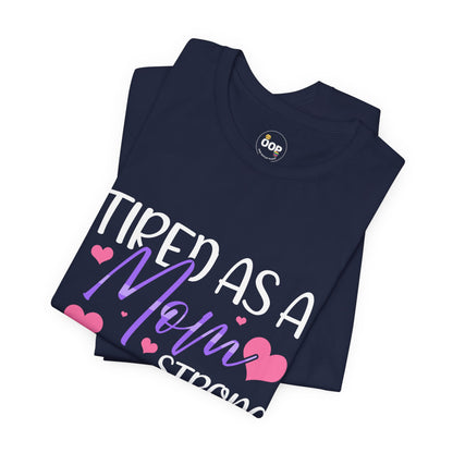 Mom T-Shirt - Tired as a Mom, Strong as a Mother