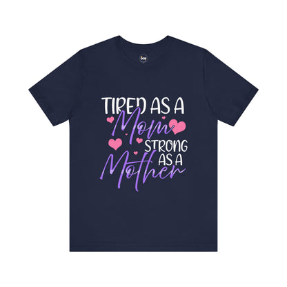 Mom T-Shirt - Tired as a Mom, Strong as a Mother