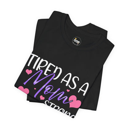 Mom T-Shirt - Tired as a Mom, Strong as a Mother