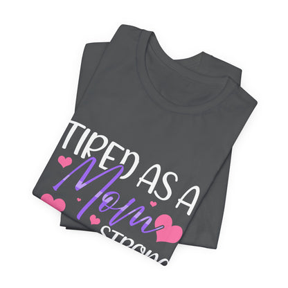 Mom T-Shirt - Tired as a Mom, Strong as a Mother