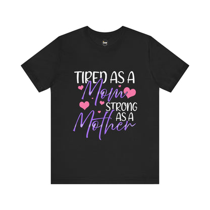 Mom T-Shirt - Tired as a Mom, Strong as a Mother